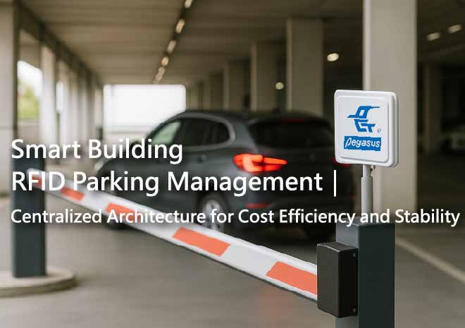 RFID Smart Parking Management｜Centralized Architecture for Cost Efficiency and Stability